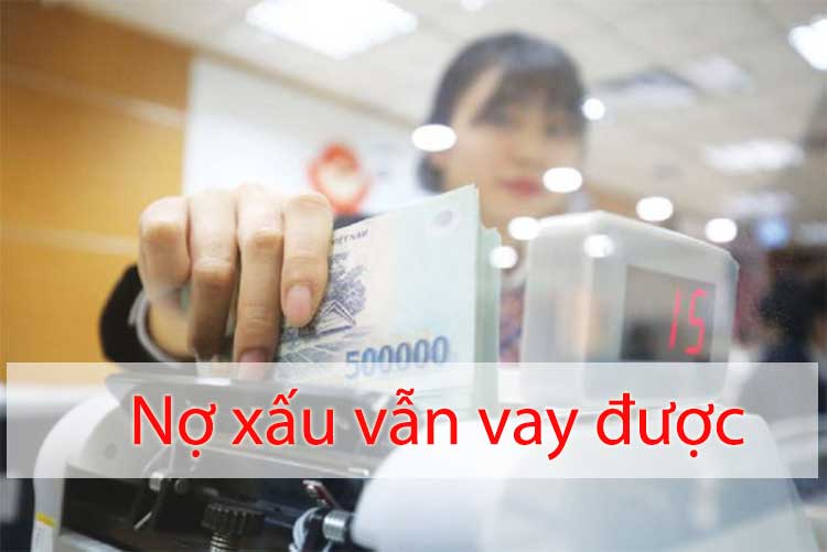 Nợ xấu vẫn vay được tiền ngân hàng