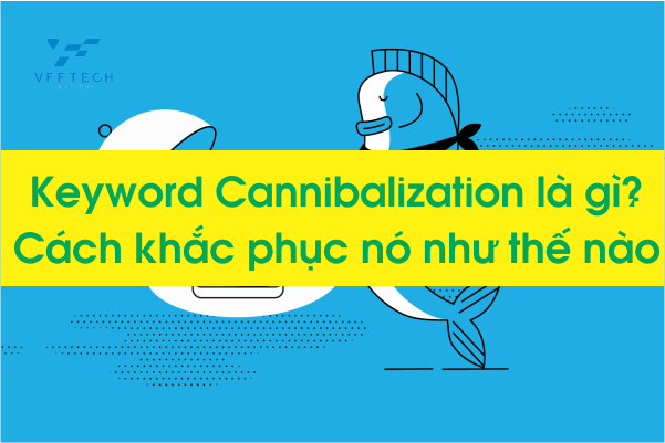 Keyword Cannibalization là gì?
